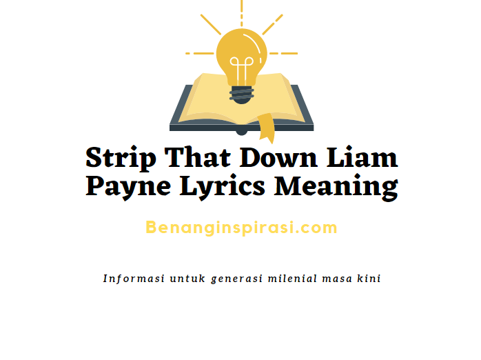 √ Strip That Down Liam Payne Lyrics Meaning √ Benang Inspirasi