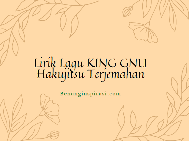 Lirik Lagu KING GNU Hakujitsu Terjemahan
