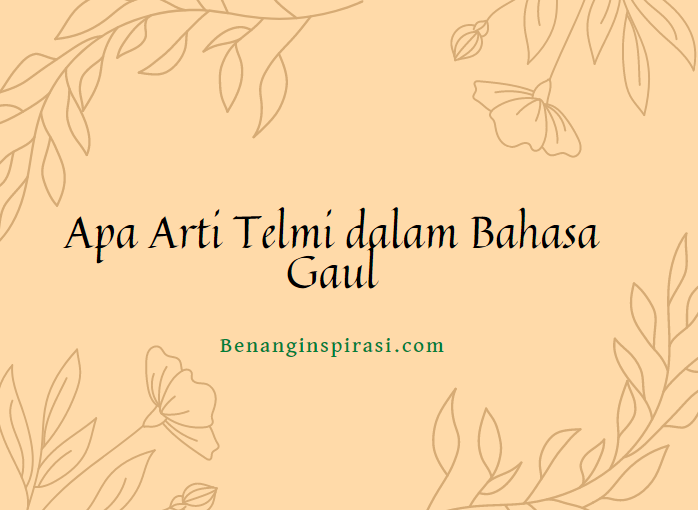 Apa Arti Telmi dalam Bahasa Gaul Populer  Benang Inspirasi