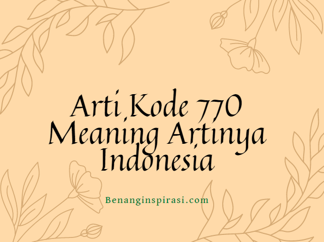 Arti Kode 770 Meaning Artinya Indonesia
