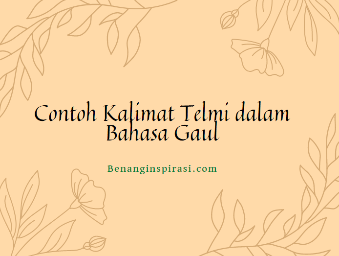 Contoh Kalimat Telmi dalam Bahasa Gaul