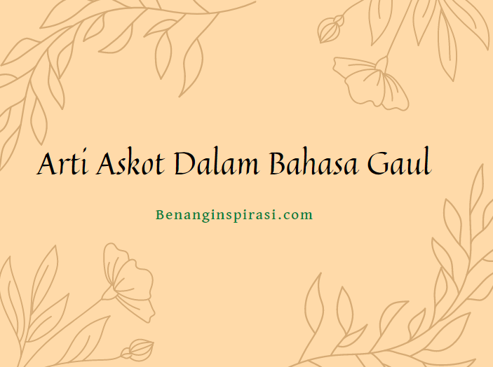 Arti Askot Dalam Bahasa Gaul